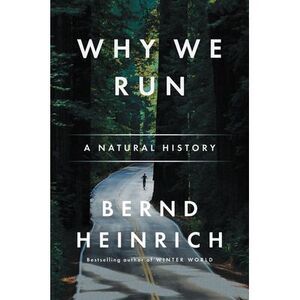 Why We Run: A Natural History -- Bernd Heinrich